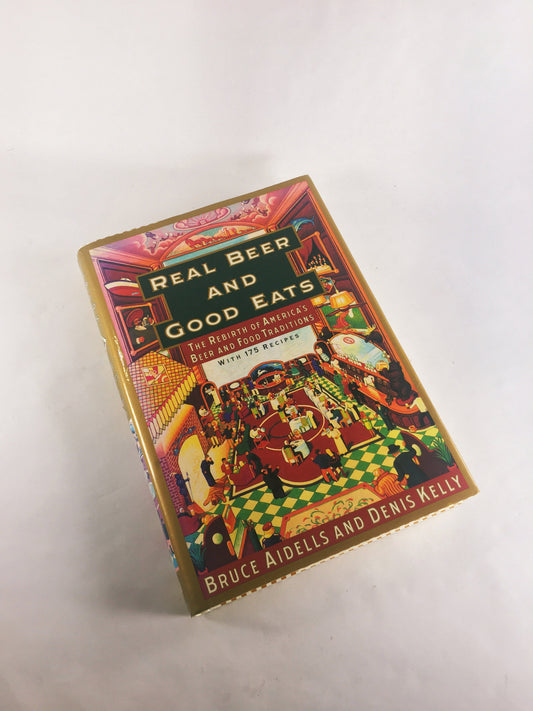 Real Beer Good Eats by Aidells Vintage FIRST EDITION cookbook & history of America's Beer and Food Tradition 175 recipes and beer pairing