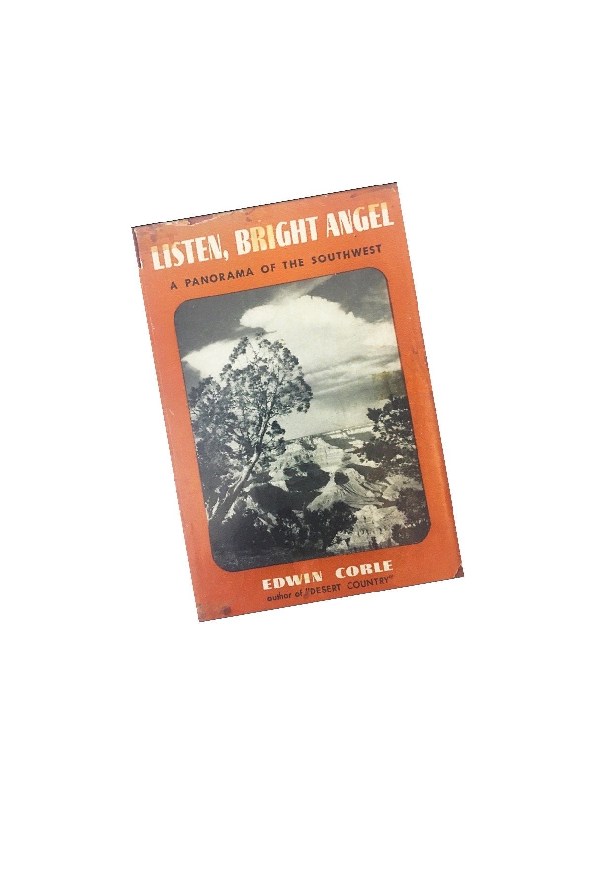 Listen, Bright Angel panorama of the Southwest First Edition book circa Edwin Corle circa 1946. New York: Duell, Sloan and Pearce